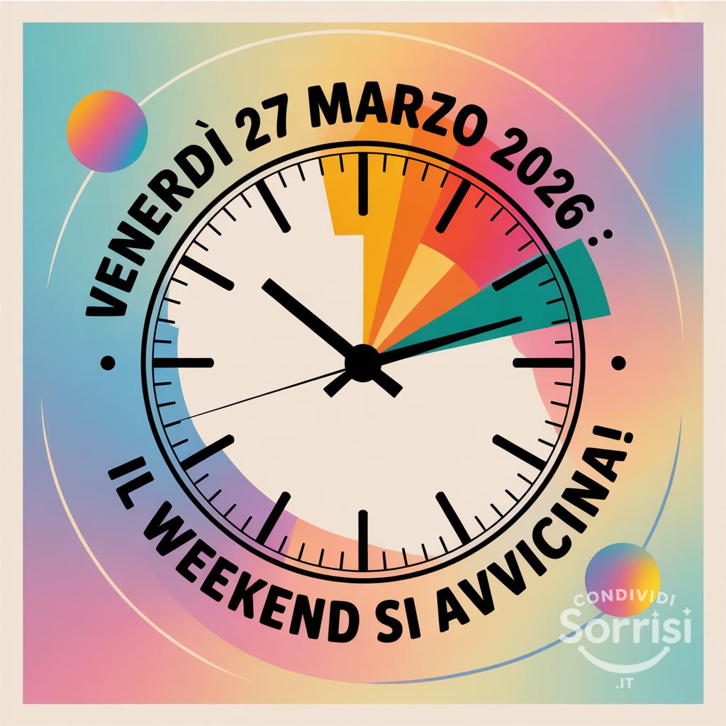Venerdì 27 Marzo : il weekend si avvicina!