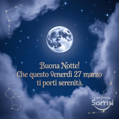 Buonanotte di Venerdì 27 Marzo 2026: Un Saluto Speciale per la Tua Serata