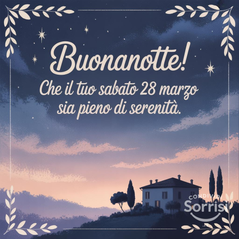 Buonanotte e Buon Sabato 28 Marzo 2026: Un Augurio Speciale