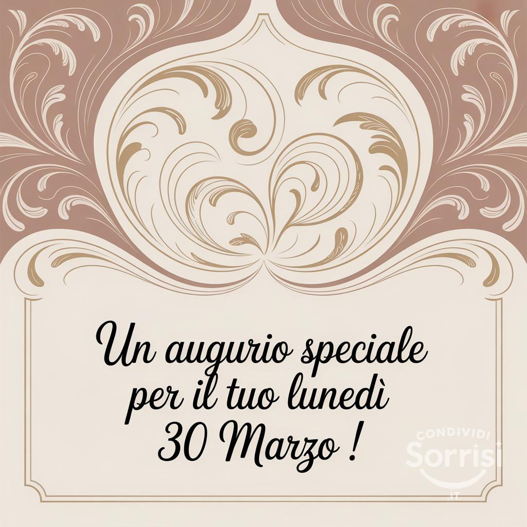 Un augurio speciale per il tuo lunedì 30 marzo !