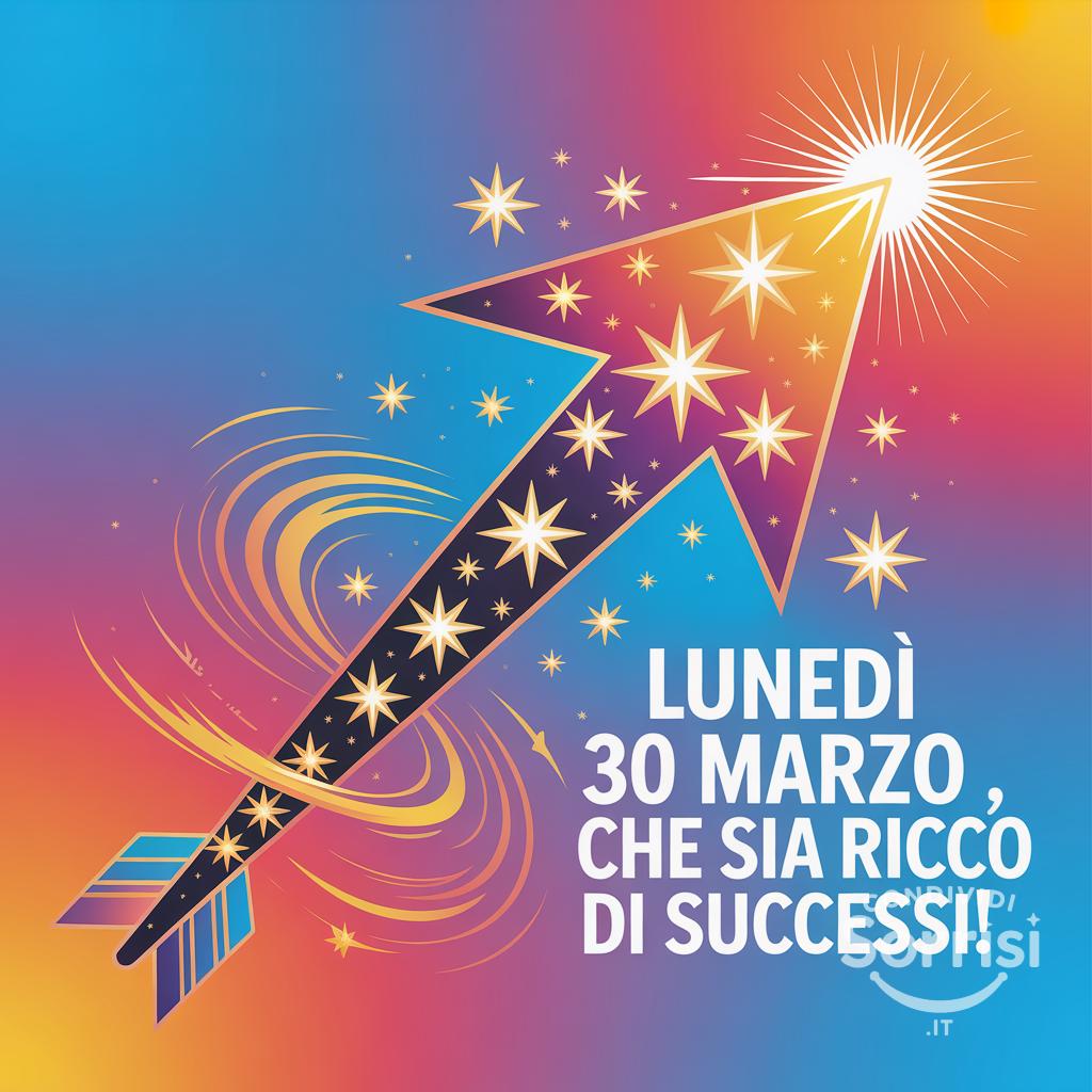 Lunedì 30 marzo , che sia ricco di successi!