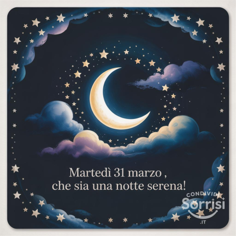 Buonanotte e Sereno Martedì 31 Marzo 2026: Un Augurio Speciale