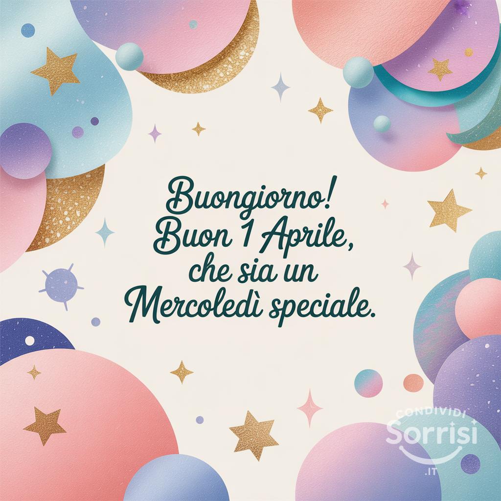 Buongiorno! Buon 1 Aprile , che sia un mercoledì speciale.