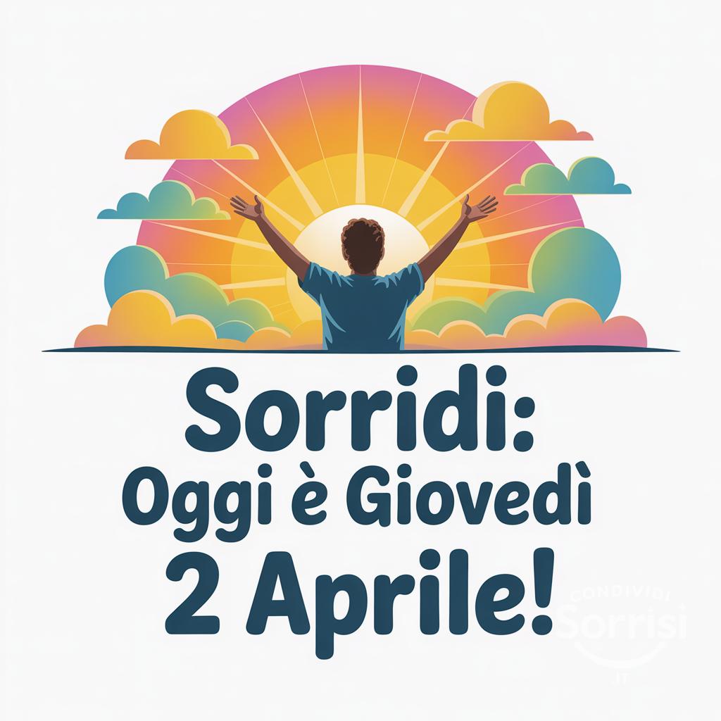Sorridi: oggi è giovedì 2 aprile!