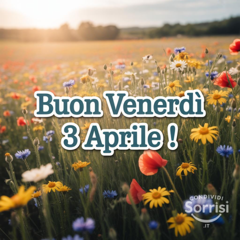 Buongiorno e Buon Venerdì 3 Aprile 2026: Un Nuovo Giorno da Vivere!