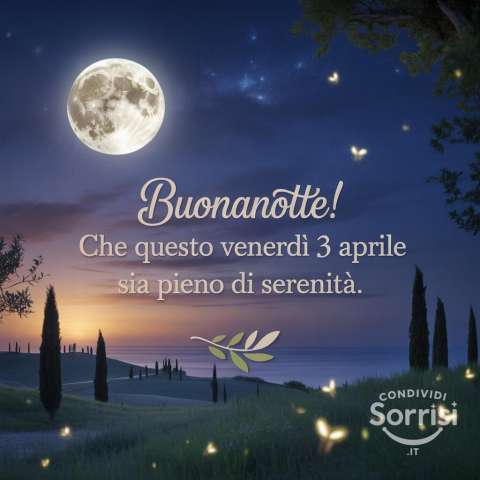 Buonanotte e Buon Venerdì 3 Aprile 2026: Un Augurio Speciale