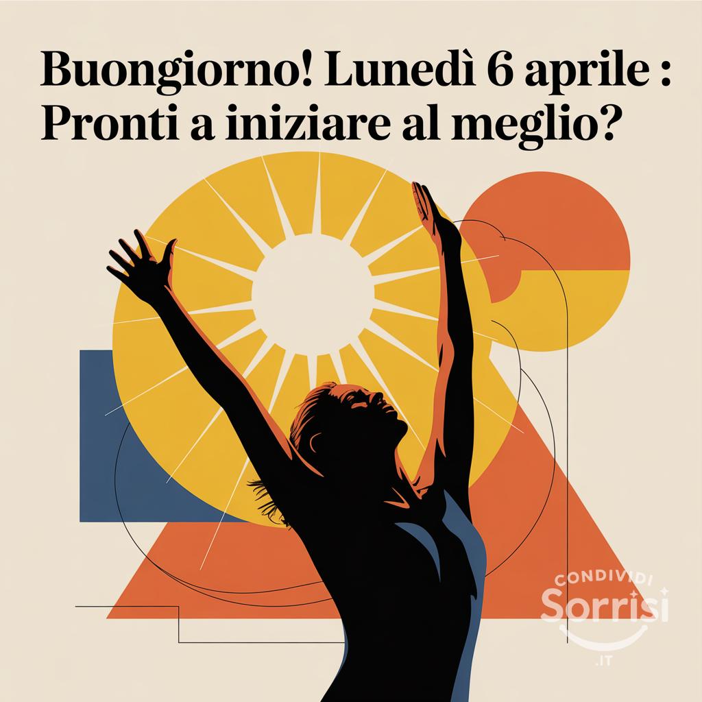 Buongiorno! Lunedì 6 aprile : pronti a iniziare al meglio?