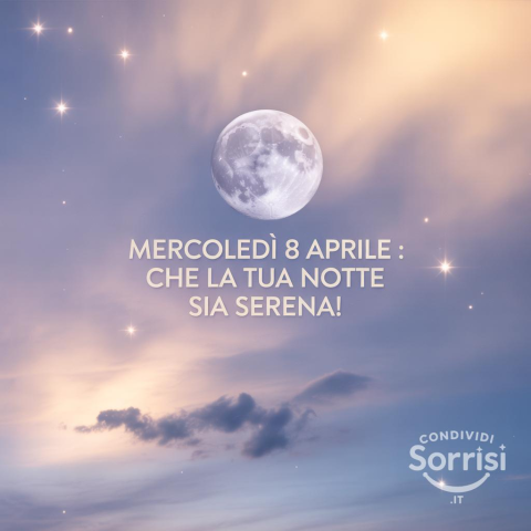 Buonanotte Mercoledì 8 Aprile 2026: Un Augurio di Serenità e Belle Immagini