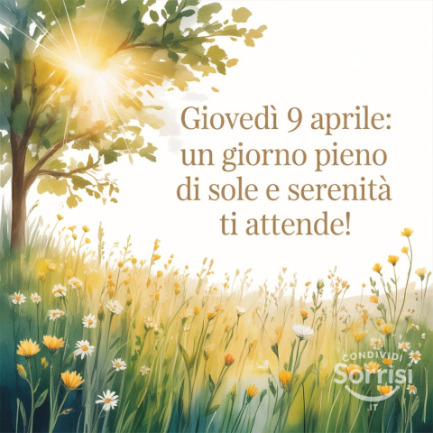 Buongiorno e Buona Giovedì 9 Aprile 2026: Un Saluto Speciale per Iniziare la Giornata!