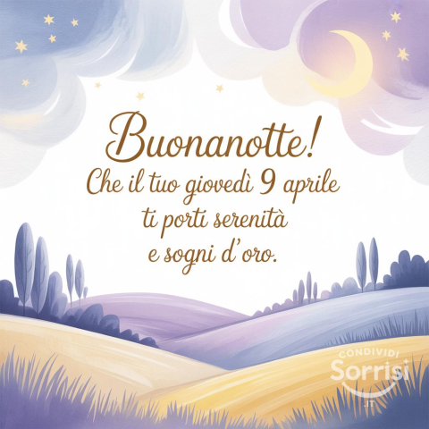 Buonanotte Giovedì 9 Aprile 2026: Un Pensiero Stellato per un Sereno Riposo
