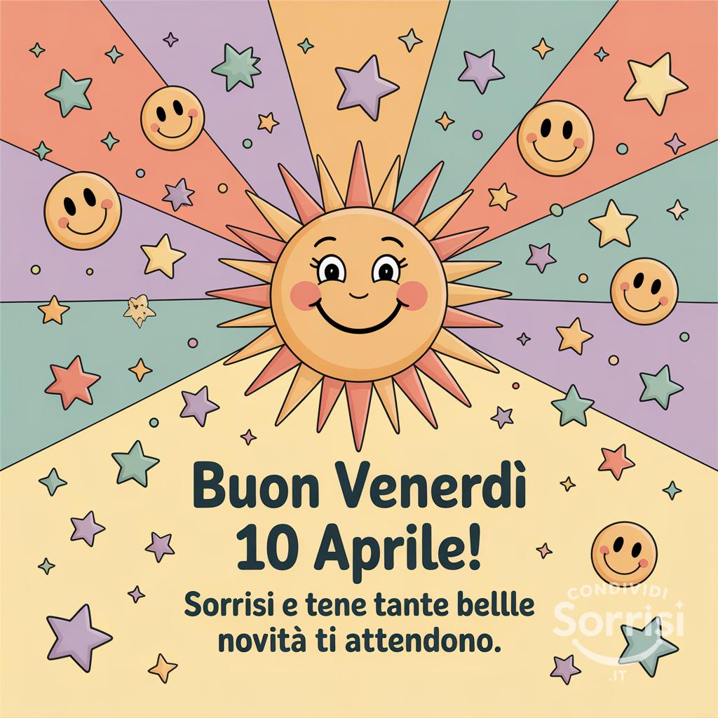 Buon venerdì 10 aprile! Sorrisi e tante belle novità ti attendono.
