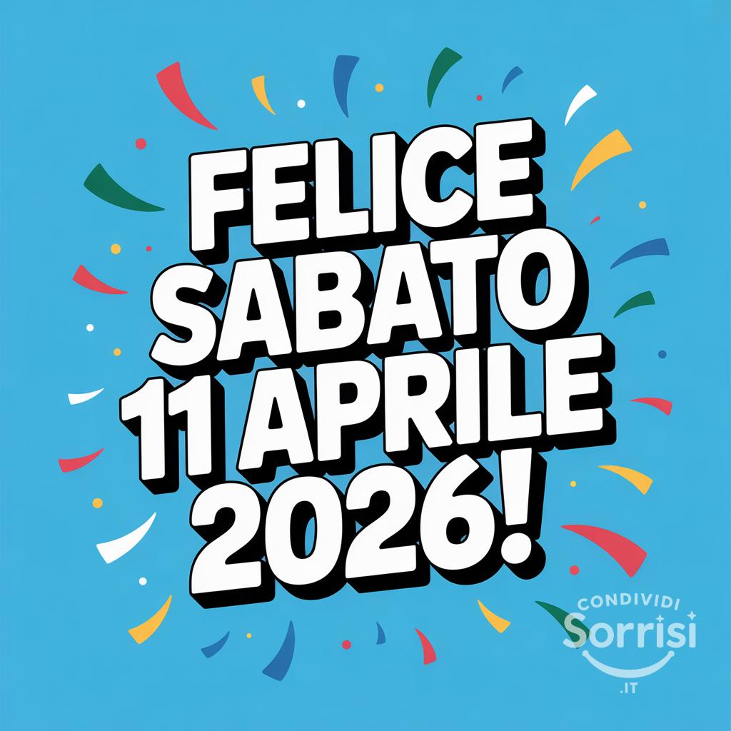 Felice sabato 11 aprile !