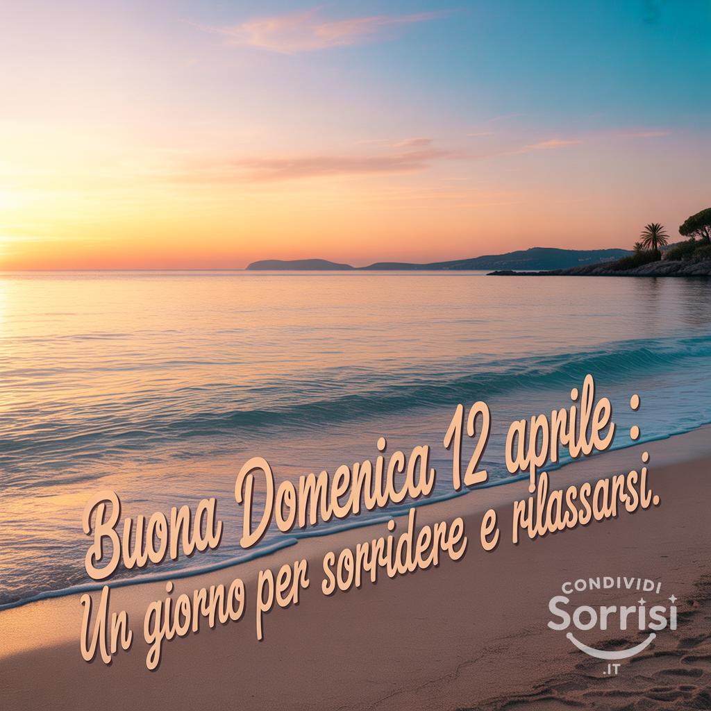 Buona domenica 12 aprile : un giorno per sorridere e rilassarsi.
