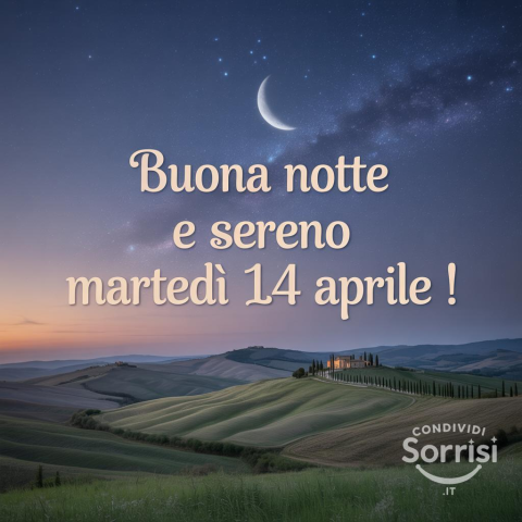 Buonanotte e Buon Martedì 14 Aprile 2026: Un Saluto Speciale per una Serata Serene