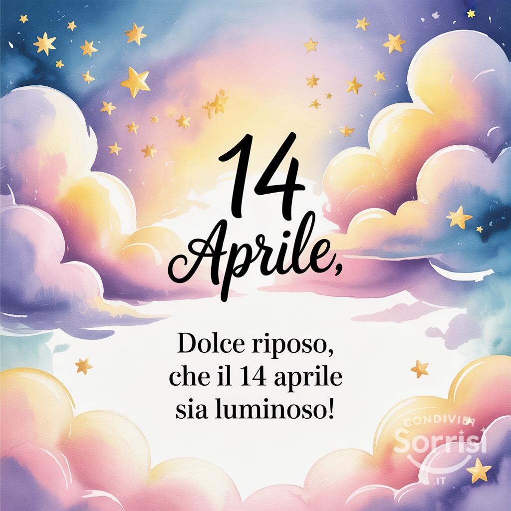 Dolce riposo, che il 14 aprile  sia luminoso!