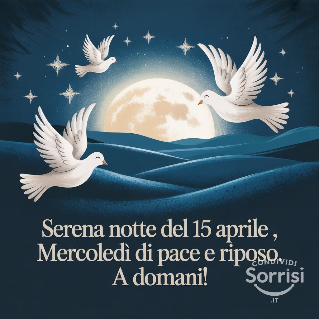 Serena notte del 15 aprile , mercoledì di pace e riposo. A domani!