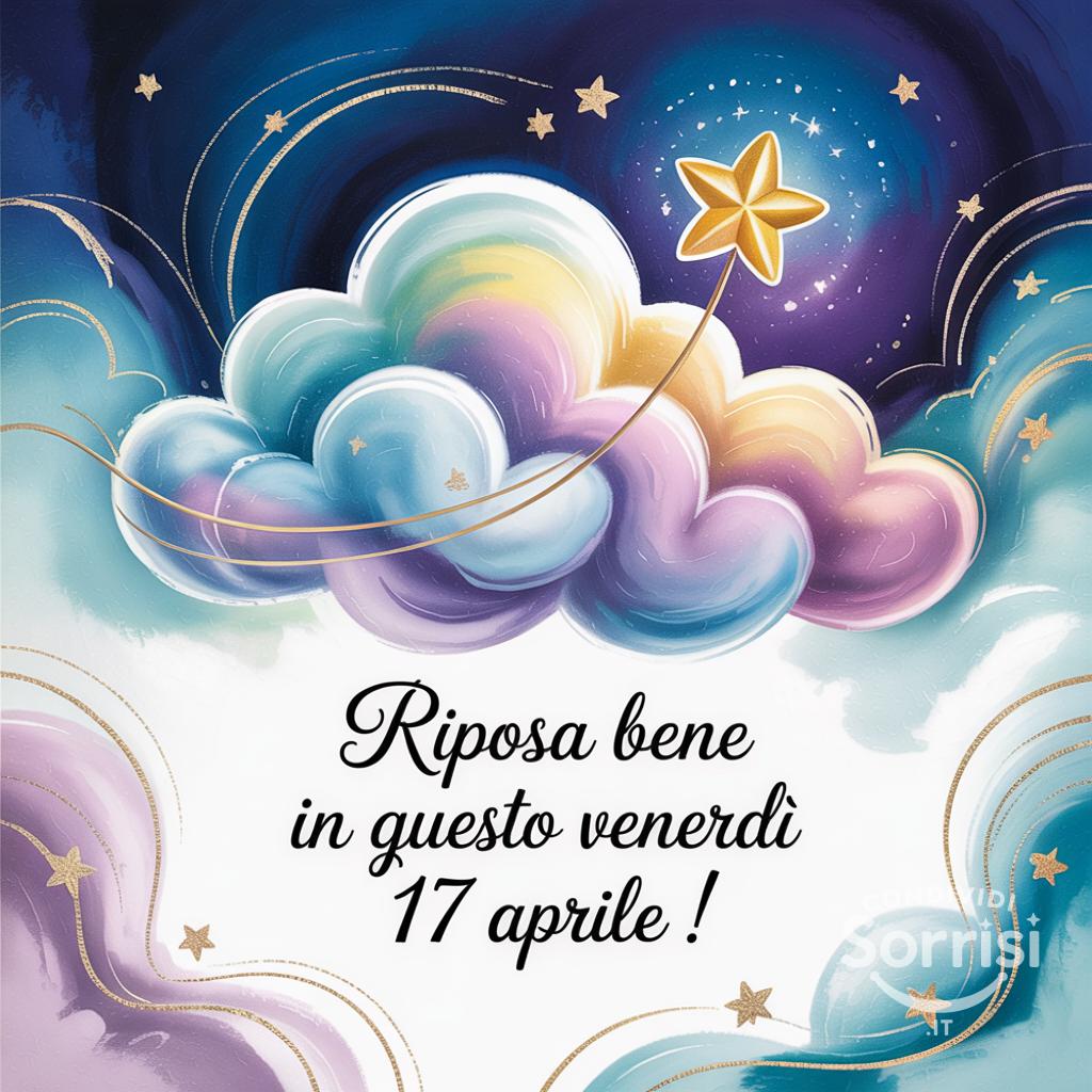 Riposa bene in questo venerdì 17 aprile !