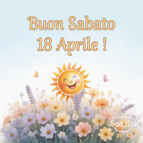 Buongiorno e Buon Sabato 18 Aprile 2026: Un Giorno di Rinascita e Possibilità