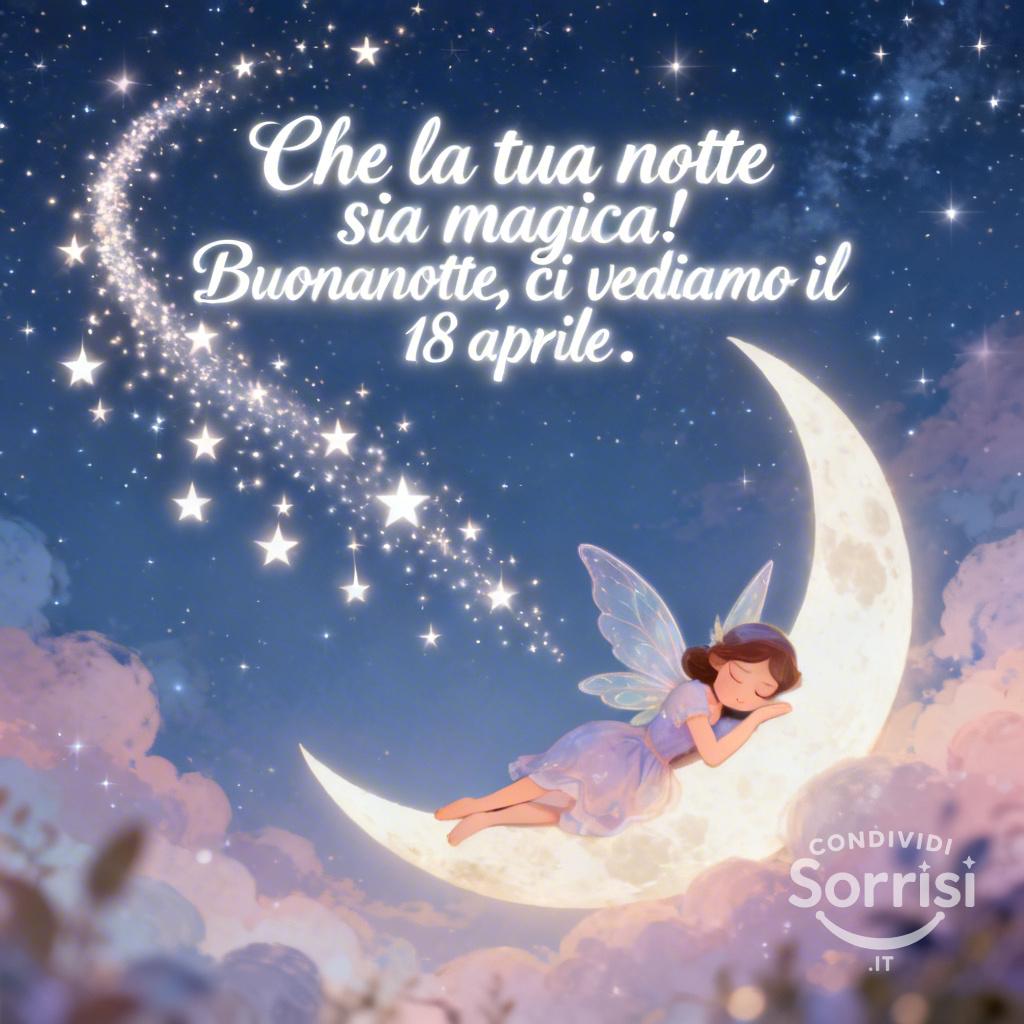 Che la tua notte sia magica! Buonanotte, ci vediamo il 18 aprile .
