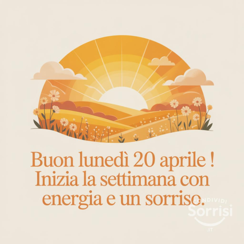 Buongiorno e Buon Lunedì 20 Aprile 2026: Un Nuovo Inizio!