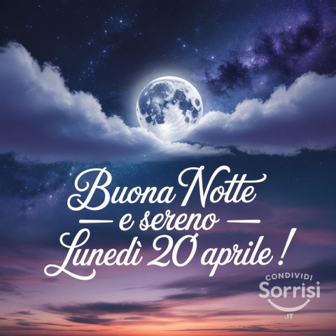 Buonanotte Lunedì 20 Aprile 2026: Riposo e Immagini di Augurio