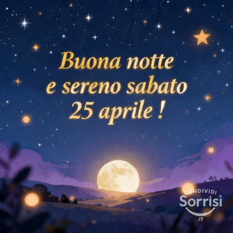 Buonanotte e Buon Riposo, Sabato 25 Aprile 2026: Un Saluto Sereno per un Nuovo Giorno