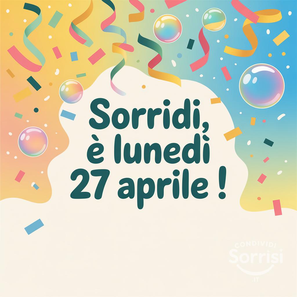 Sorridi, è lunedì 27 aprile !
