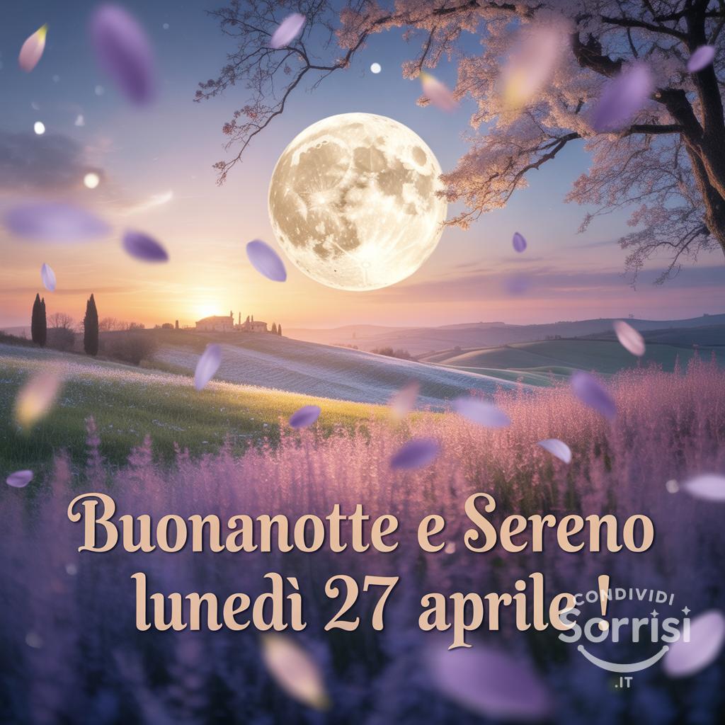 Buonanotte e sereno lunedì 27 aprile !