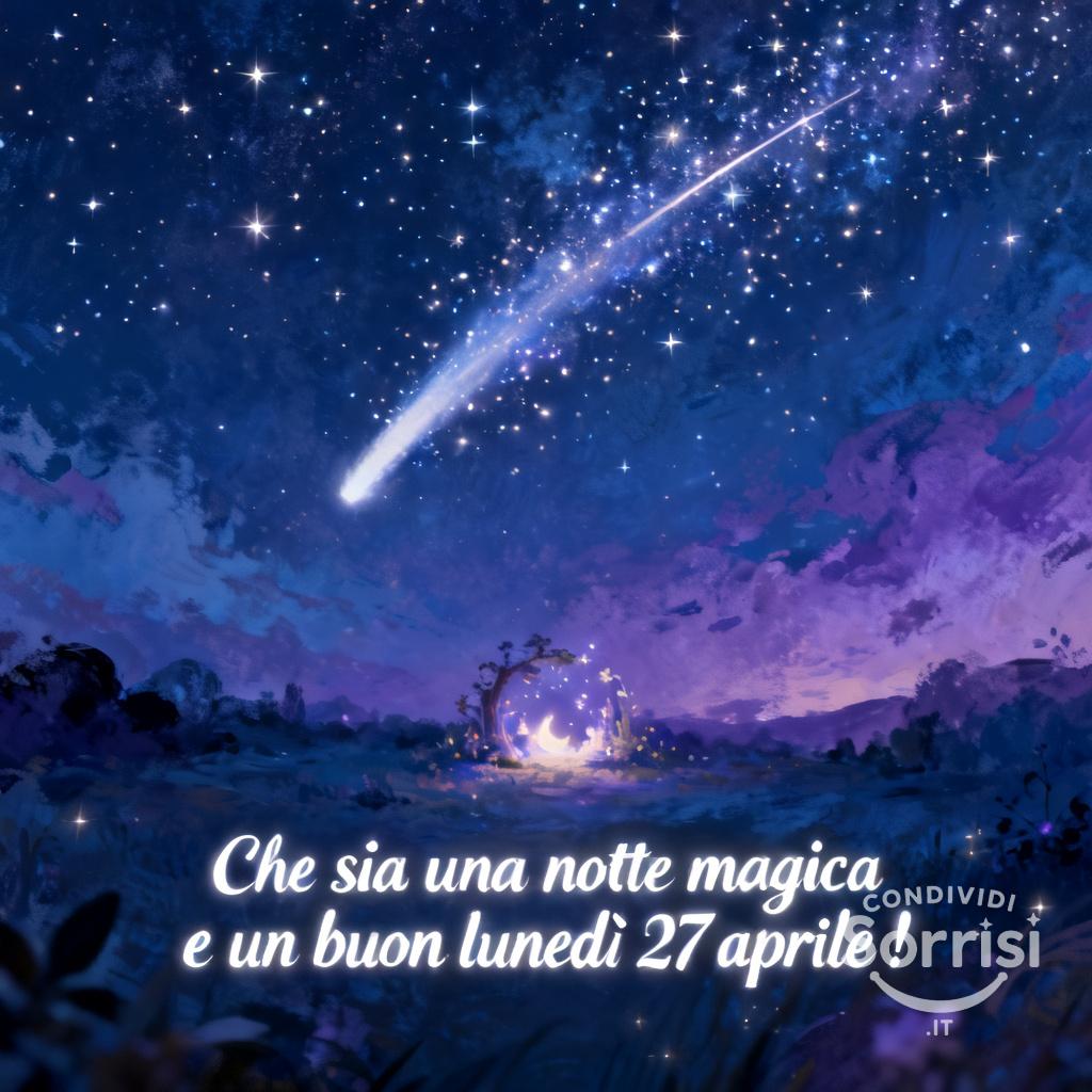 Che sia una notte magica e un buon lunedì 27 aprile !