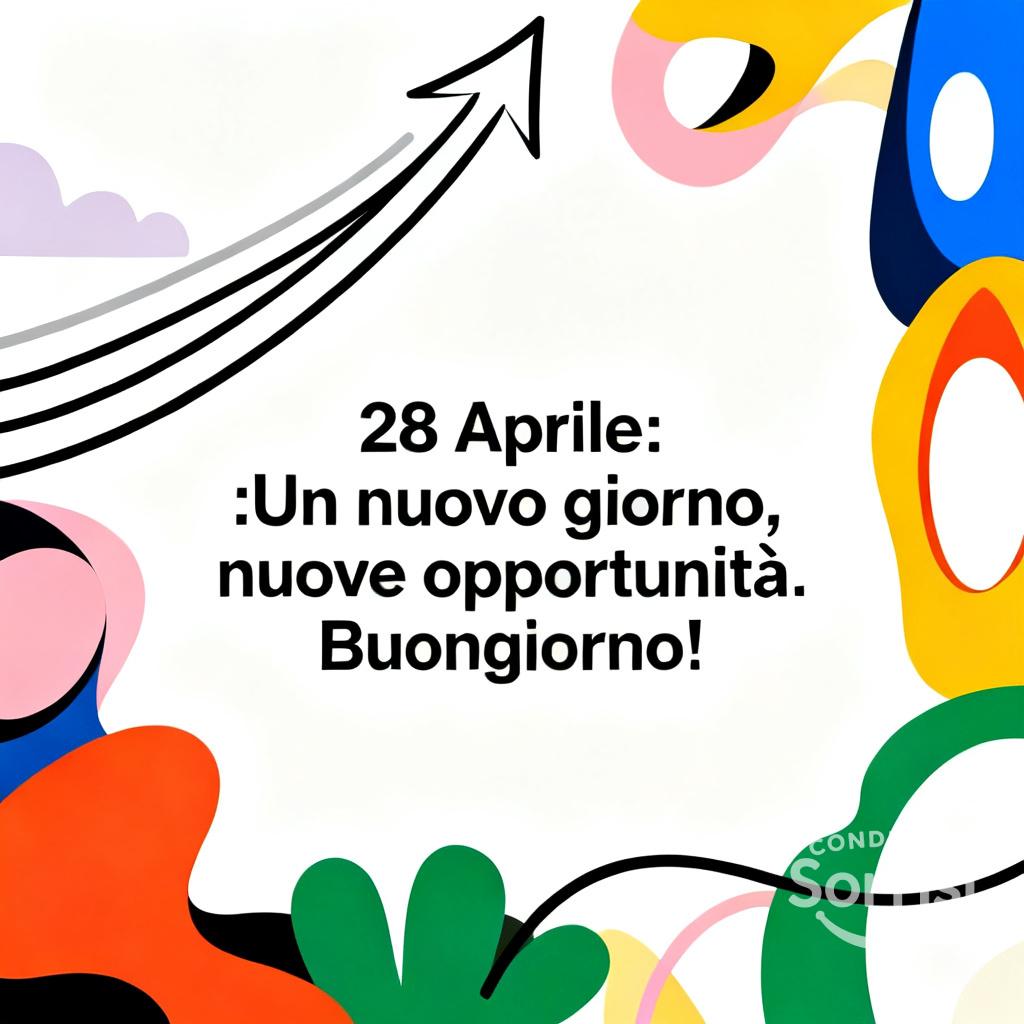 28 Aprile : Un nuovo giorno, nuove opportunità. Buongiorno!