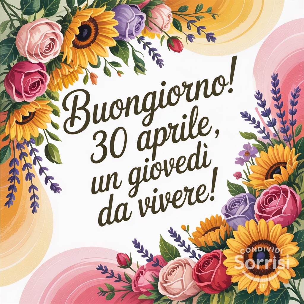 Buongiorno! 30 Aprile , un giovedì da vivere!