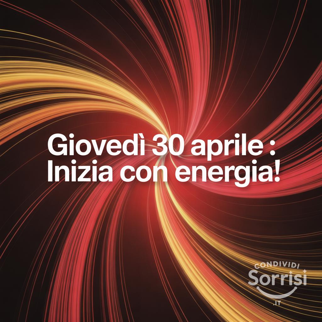 Giovedì 30 Aprile : inizia con energia!
