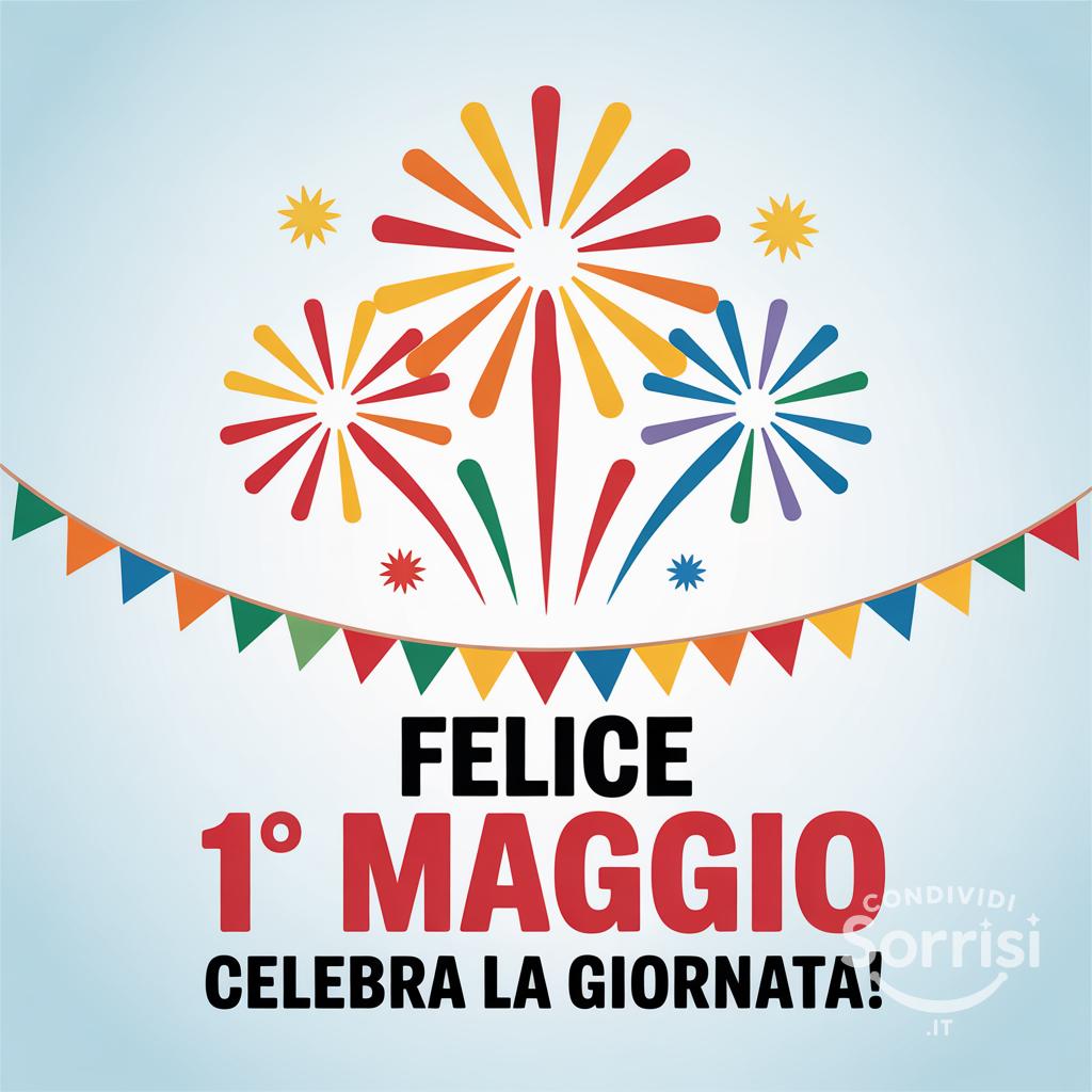 Felice 1° Maggio , celebra la giornata!