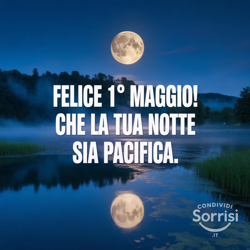 Felice 1° maggio! Che la tua notte sia pacifica.