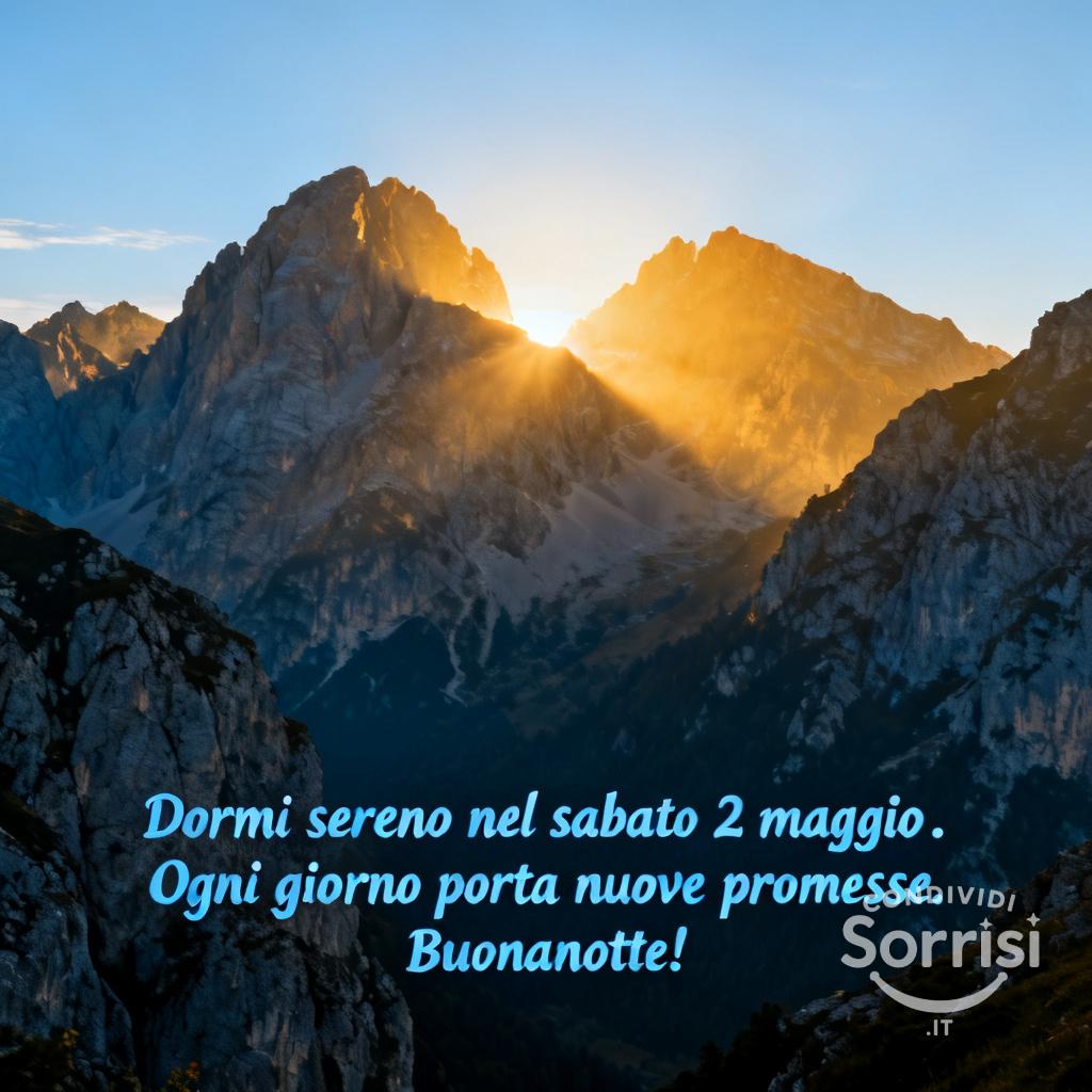 Dormi sereno nel sabato 2 maggio . Ogni giorno porta nuove promesse. Buonanotte!