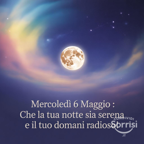 Buonanotte di Mercoledì 6 Maggio 2026: Un Dolce Riposo