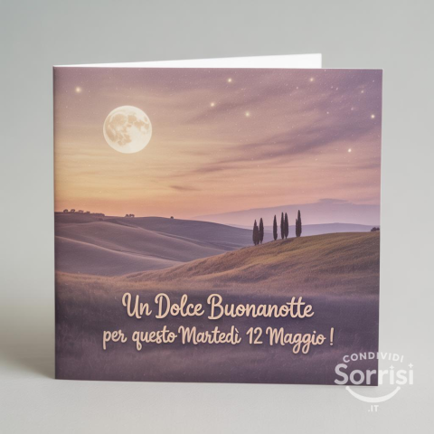 Buonanotte e sogni d'oro per il martedì 12 maggio 2026!