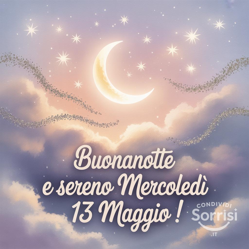 Buonanotte e sereno mercoledì 13 maggio !