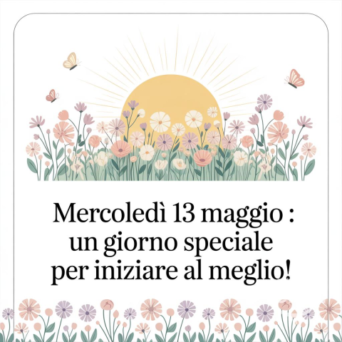 Buongiorno e Felice Mercoledì 13 Maggio 2026: Inizia la Giornata con un Sorriso!