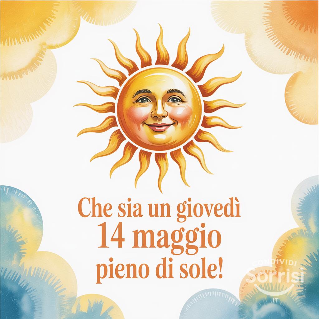 Che sia un giovedì 14 maggio pieno di sole!