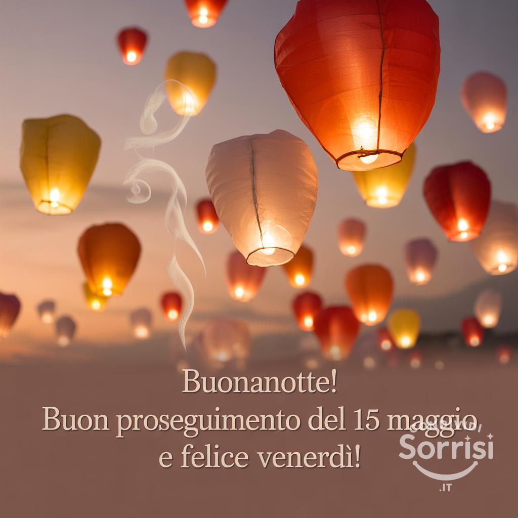 Buonanotte! Buon proseguimento del 15 maggio  e felice venerdì!