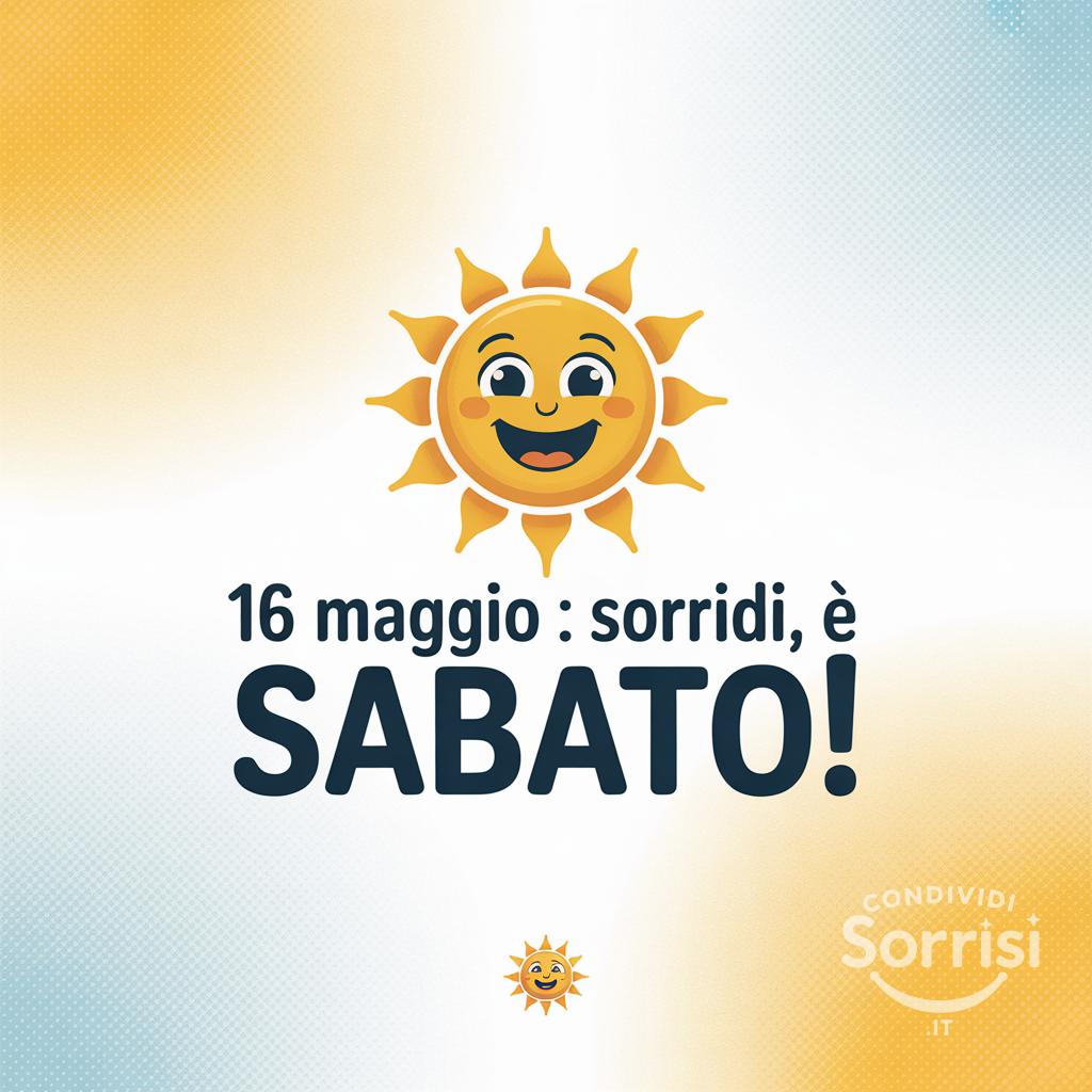 16 Maggio : Sorridi, è Sabato!