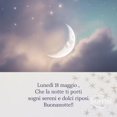 Buonanotte e un Dolce Riposo: 18 Maggio 2026