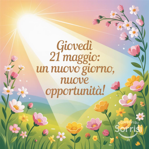 Buongiorno e Buona Giovedì 21 Maggio 2026: Un Nuovo Giorno da Vivere