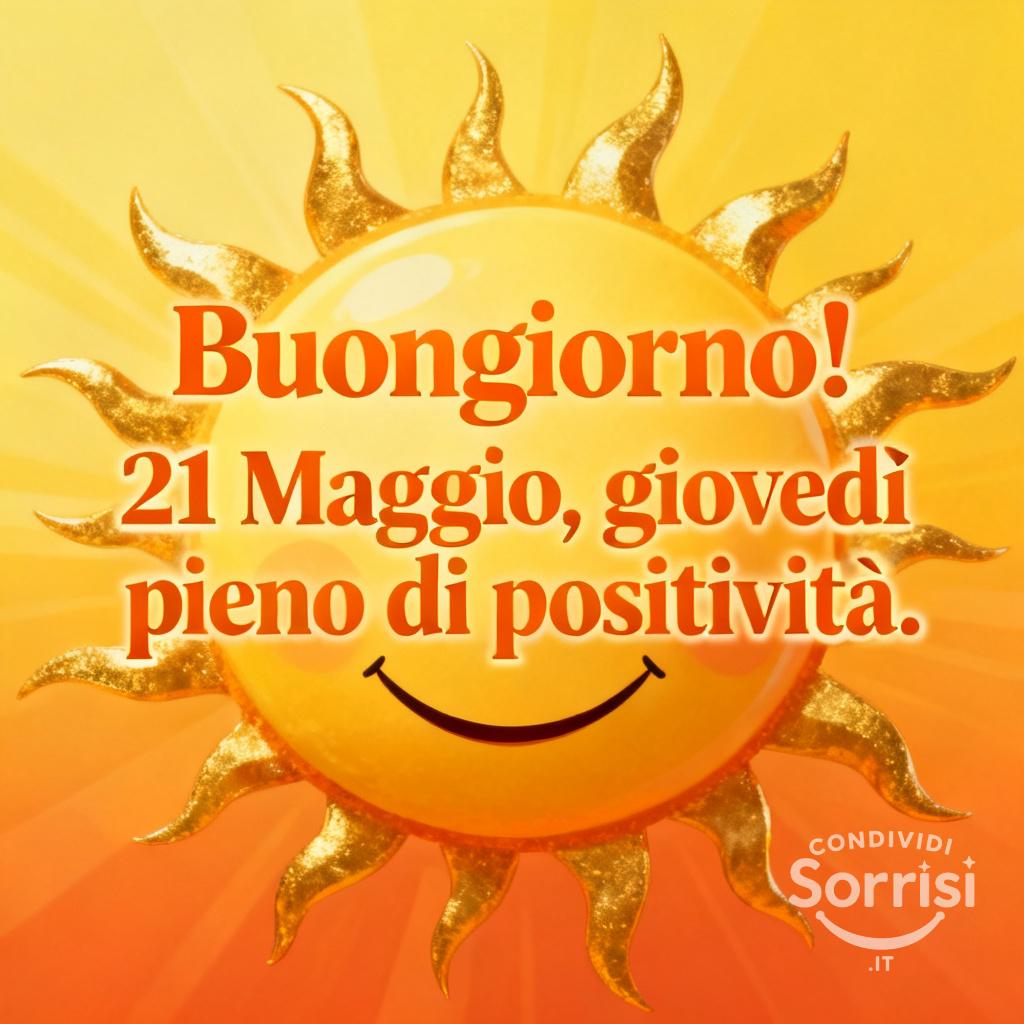 Buongiorno! 21 Maggio, giovedì pieno di positività.