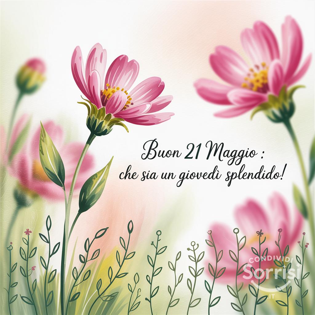 Buon 21 Maggio : che sia un giovedì splendido!