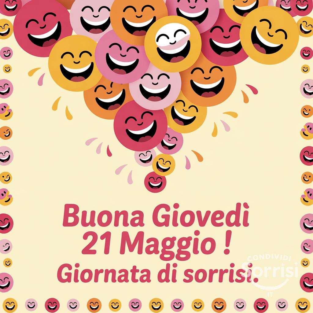 Buona giovedì 21 Maggio ! Giornata di sorrisi.