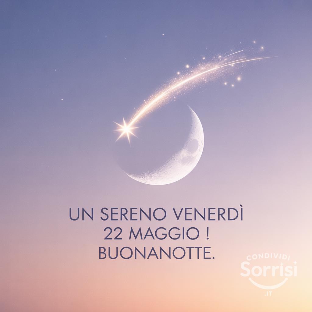 Un sereno venerdì 22 maggio ! Buonanotte.