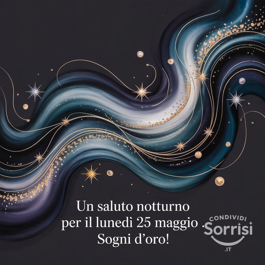 Un saluto notturno per il lunedì 25 maggio . Sogni d'oro!