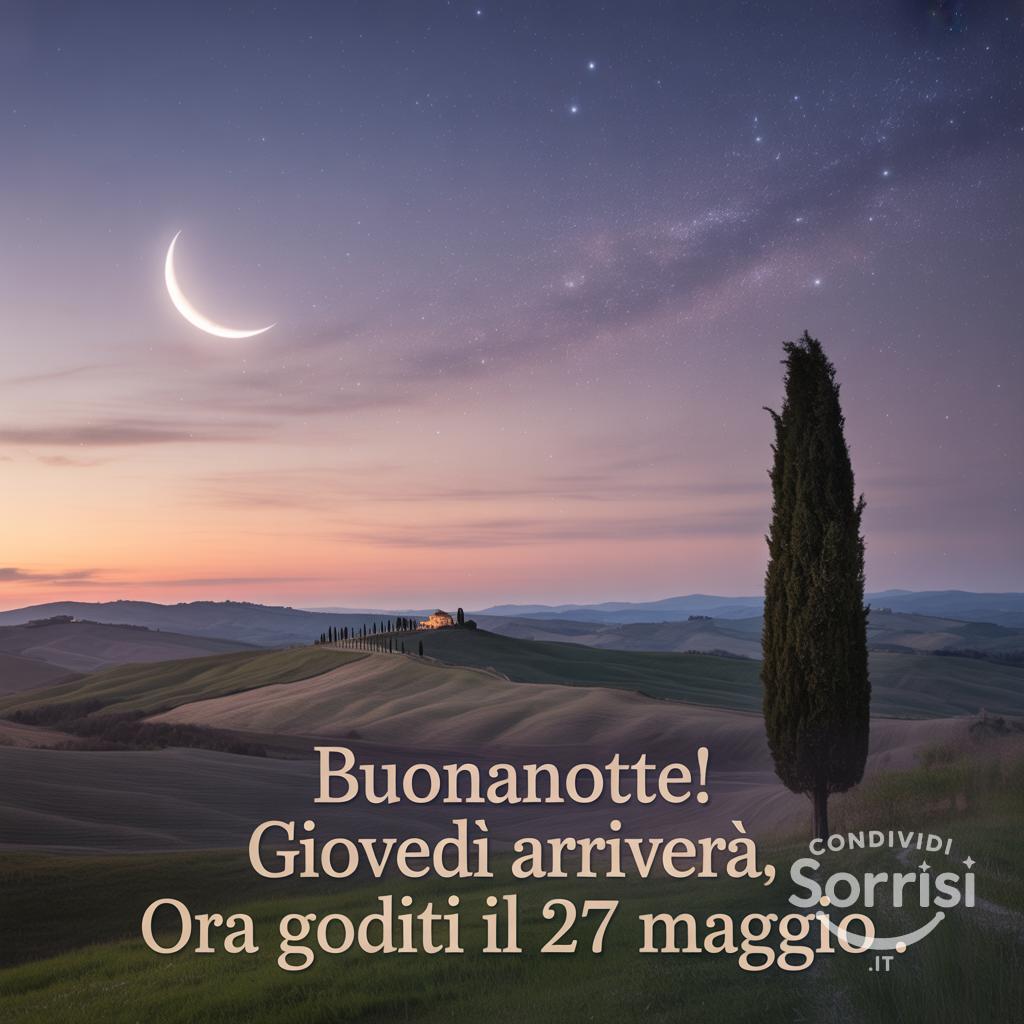 Buonanotte! Giovedì arriverà, ora goditi il 27 Maggio .